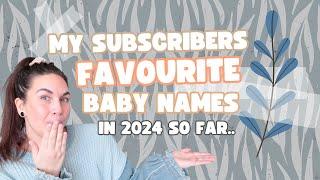 My Subscribers Favorite Baby Names of 2024 SO FAR... Baby Names For Boys & Girls