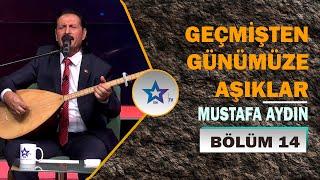 Geçmişten Günümüze Aşıklar - Mustafa Aydın | Bölüm 14