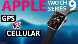 Apple Watch Series 9 GPS VS Cellular : Which One Is Better?