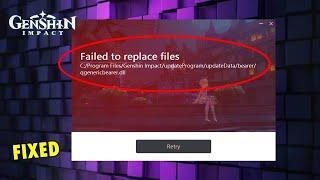 How to Fix Failed to Replace Files Error in Genshin Impact