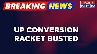 Breaking News: Crackdown UP Conversion Racket | Police To Record Statement Of Kin | Latest Updates