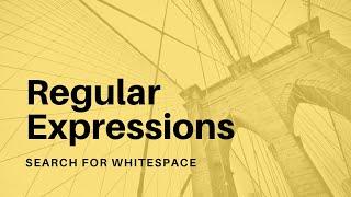 Regular Expressions - 08 - Search for Whitespace and Non Whitespace Characters