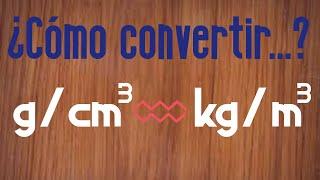 Convertir g/cm³ a kg/m³ y viceversa- Física