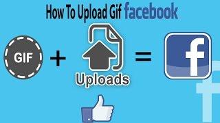 How to upload a GIF in Facebook - upload animated gifs on facebook