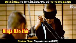 Đệ Nhất Ninja Tự Tay Kết Liễu Sư Phụ Để Trả Thù Cho Em Gái | Review Phim Sát Thủ Ninja 2009