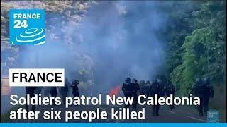 French soldiers patrol New Caledonia after six people were killed in six days of riots • FRANCE 24