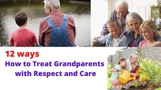 12 ways How to Treat Grandparents with Respect and Care | Respect your Grandparents