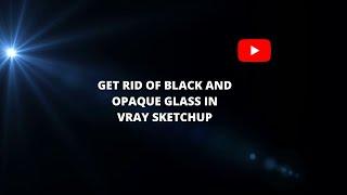 Black glass problem solved in vray sketchup 