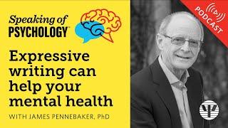 Speaking of Psychology: Expressive writing can help your mental health, with James Pennebaker, PhD