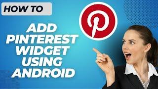 How To Add Pinterest Widget Android Easy