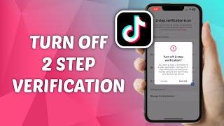 How to Turn Off 2 Step Verification on TikTok