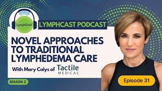 Novel Approaches to Traditional Lymphedema Care - LYMPHCAST PODCAST EPISODE 31