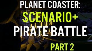 Planet Coaster - Scenario+ - Pirate Battle - Part 2