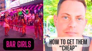 PATTAYA, PHUKET, BANGKOK | How to get the Bar Girls "cheap"