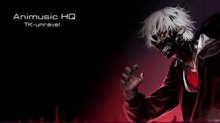 TK - unravel HQ [Tokyo Ghoul] FULL