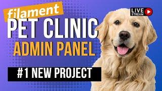 Filament Livestream: Pet Clinic Admin Panel - New Project