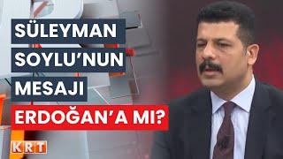 Soylu'nun mesajı Erdoğan'a mı? Doğan Çağlar değerlendirdi