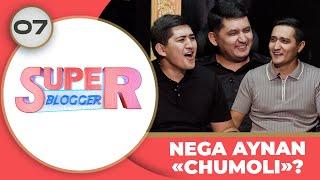 Super Blogger 7 - son NEGA AYNAN "CHUMOLI"?