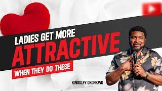 Ladies Get More Attractive When They Do These | Kingsley Okonkwo