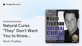 Natural Cures "They" Don't Want You to Know… by Kevin Trudeau · Audiobook preview