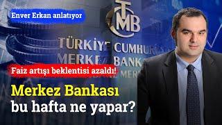 Piyasada Faiz Artışı Beklentileri Azaldı! Merkez Bankası Bu Hafta Ne Yapar? | Enver Erkan