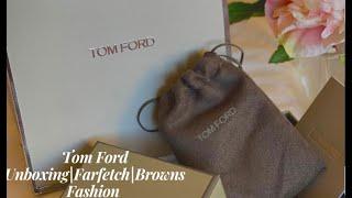 TOM FORD UNBOXING|FARFETCH|BROWNS FASHION