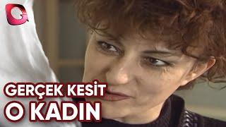 GERÇEK KESİT | O KADIN