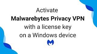 Activate Malwarebytes Privacy VPN on a Windows device with a license key
