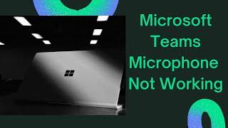 How To Fix Microsoft Teams Microphone Not Working