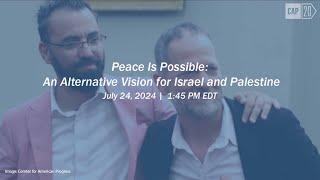 Peace Is Possible: An Alternative Vision for Israel and Palestine