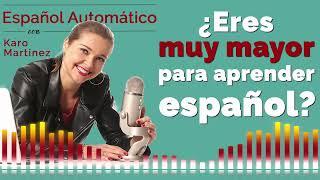 ¿Soy demasiado mayor para aprender español? | learn Spanish for adults | A2 - B1