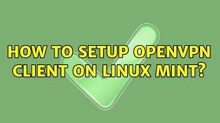 How to setup openvpn client on linux mint?