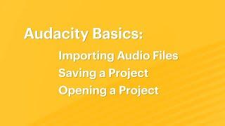Audacity Basics 3: Importing Audio Files, Saving a Project, Opening a Project