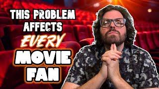 This Problem Affects Every Movie Fan