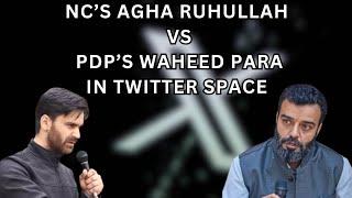 NC’s Agha Ruhullah VS PDP’s Waheed Para In Twitter Space