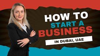 How to Start a Business in Dubai | Step-by-Step Guide 2025