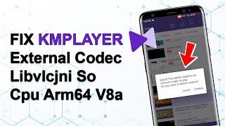 How to Fix Kmp External Codec Libvlcjni So Cpu Arm64 V8a | Kmplayer Codec for Android | Kmp Apk