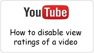 Youtube: How to disable view ratings of a video