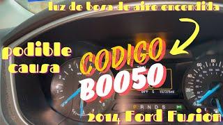 Luz Bolsa de aire encendida | 2014 Ford Fusion | Codigo B0050 Posible Causa