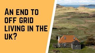 The UK Government is trying to stop us living Off Grid - no more 4 year certificate of lawfulness!