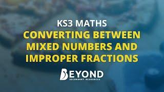 KS3 Maths: Converting Between Mixed Numbers and Improper Fractions - A Beyond Lesson