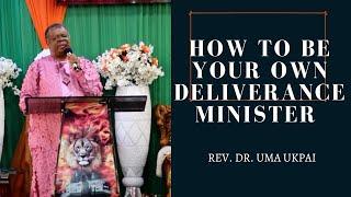 Rev Dr Uma Ukpai's Secret to Being Your Own Deliverance Minister!