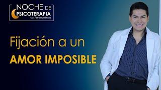 FIJACIÓN A UN AMOR IMPOSIBLE - Psicólogo Fernando Leiva (Programa educativo, contenido psicológico)