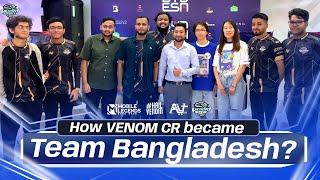 How VENOM CR became Team Bangladesh? | VENOM Esports