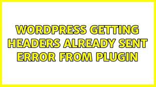 Wordpress: Getting headers already sent error from plugin