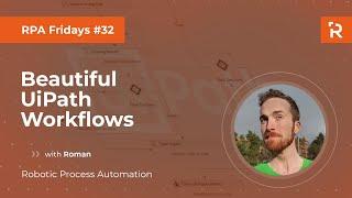 RPA Fridays #32 - Beautiful UiPath Workflows