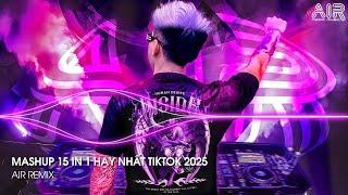 Mashup 15 in 1 - Nhạc Remix TikTok Triệu View Hay Nhất Hiện Nay  Top 15 Nhạc TikTok Hay Nhất 2025