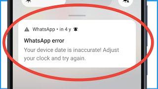 Whatsapp Error Your Phone Date Is Inaccurate Adjust Your Clock And Try Again