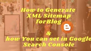 How to generate XML sitemap For Blogger 2021|| How to submit Sitemap in Google Search Console