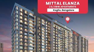 Mittal Elanza | Luxury Apartments in Kogilu, Bangalore North | Ready-to-Move | 2 BHK and 3 BHK